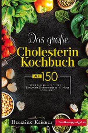 Das große Cholesterin Kochbuch! Inklusive 14 Tage Ernährungsplan und Ernährungsratgeber! 1. Auflage de Hermine Krämer