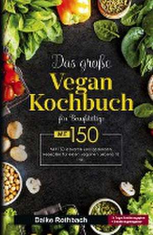 Das große Vegan Kochbuch für Berufstätige! Inklusive 14 Tage Ernährungsplan und Ernährungsratgeber! 1. Auflage de Daike Rothbach