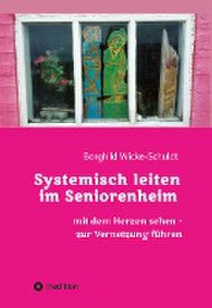 Systemisch leiten im Seniorenheim de Borghild Wicke-Schuldt