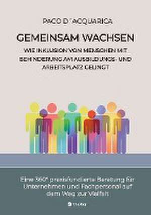 Gemeinsam wachsen: Wie Inklusion von Menschen mit Behinderung am Ausbildungs- und Arbeitsplatz gelingt de Paco D´Acquarica