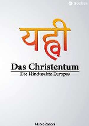 Das Christentum und der Hinduismus de Marco Zanoni