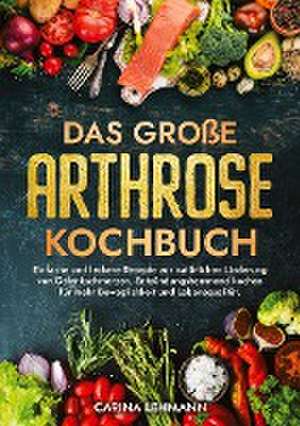 Das große Arthrose Kochbuch de Carina Lehmann