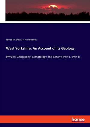 West Yorkshire: An Account of its Geology, de James W. Davis