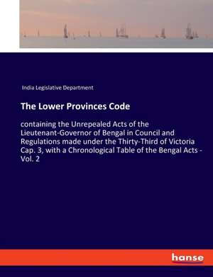 The Lower Provinces Code de India Legislative Department