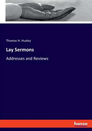 Lay Sermons de Thomas H. Huxley