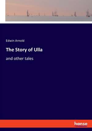 The Story of Ulla de Edwin Arnold