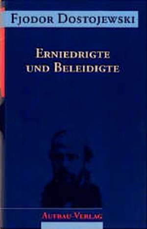 Erniedrigte und Beleidigte de Fjodor Michailowitsch Dostojewski