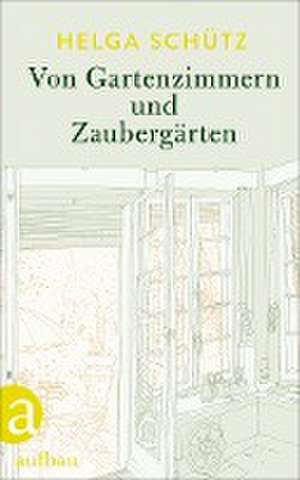 Von Gartenzimmern und Zaubergärten de Helga Schütz