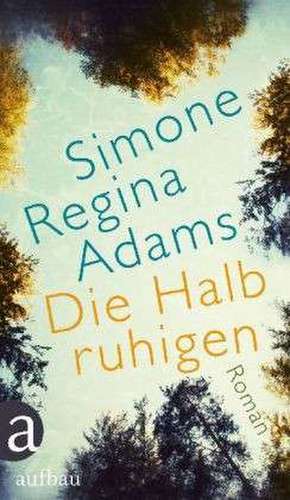 Die Halbruhigen de Simone Regina Adams