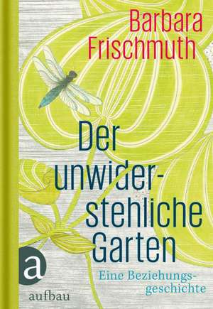 Der unwiderstehliche Garten de Barbara Frischmuth