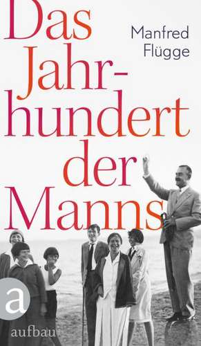 Das Jahrhundert der Manns de Manfred Flügge