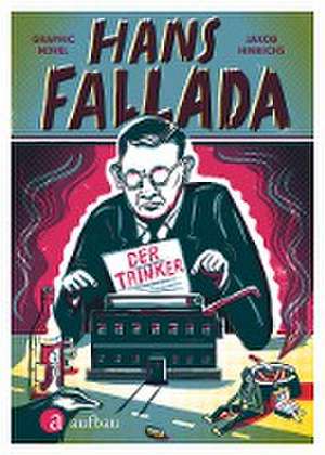 Hans Fallada. Der Trinker de Jakob Hinrichs