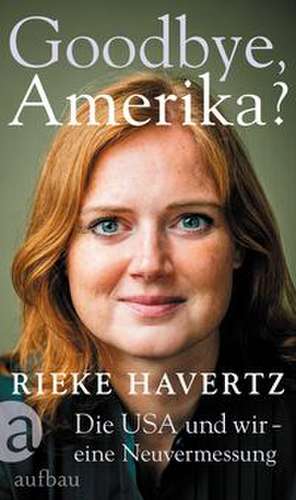 Goodbye, Amerika? de Rieke Havertz