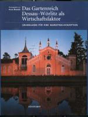 Das Gartenreich Dessau-Wörlitz als Wirtschaftsfaktor de Arno Brandt