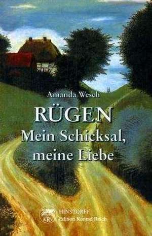 Rügen. Mein Schicksal, meine Liebe de Amanda Wesch