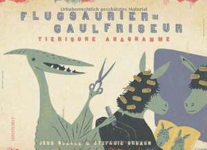 Flugsaurier  Gaulfriseur. Tierische Anagramme de Stefanie Urbach