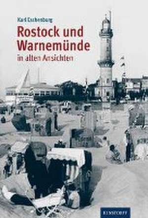 Rostock und Warnemünde in alten Ansichten de Karl Eschenburg