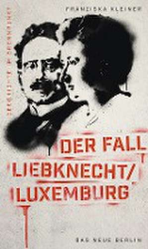 Geschichte im Brennpunkt - Der Fall Liebknecht/Luxemburg de Franziska Kleiner