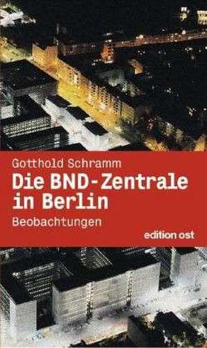 Die BND-Zentrale in Berlin de Gotthold Schramm