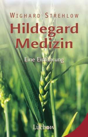 Hildegard-Medizin de Wighard Strehlow