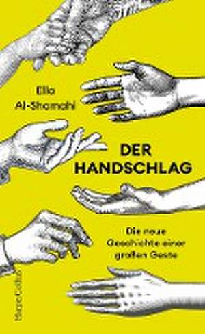 Der Handschlag. Die neue Geschichte einer großen Geste de Ella Al-Shamahi