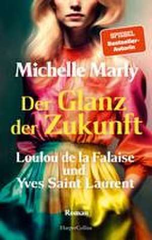 Der Glanz der Zukunft. Loulou de la Falaise und Yves Saint Laurent de Michelle Marly