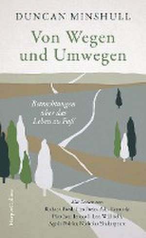 Von Wegen und Umwegen - Betrachtungen über das Leben zu Fuß de Duncan Minshull