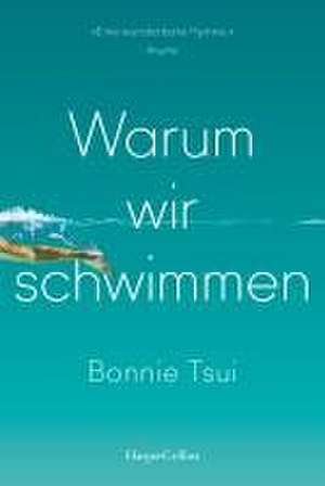 Warum wir schwimmen de Bonnie Tsui