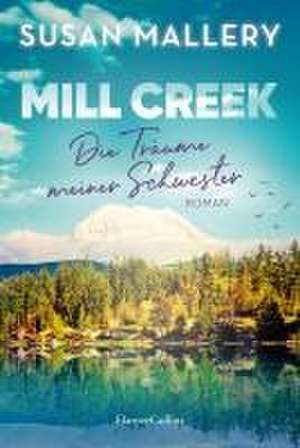 Mill Creek - Die Träume meiner Schwester de Susan Mallery