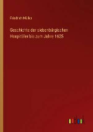 Geschichte der siebenbürgischen Hospitäler bis zum Jahre 1625 de Friedrich Müller