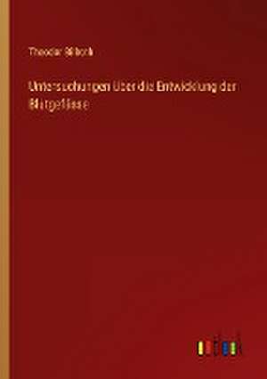 Untersuchungen über die Entwicklung der Blutgefässe de Theodor Billroth