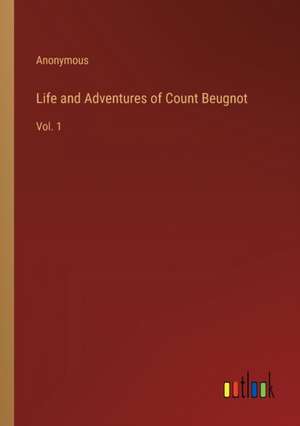 Life and Adventures of Count Beugnot de Anonymous