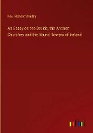 An Essay on the Druids, the Ancient Churches and the Round Towers of Ireland de Rev. Richard Smiddy