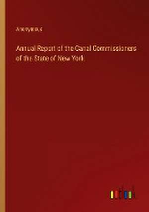 Annual Report of the Canal Commissioners of the State of New York de Anonymous