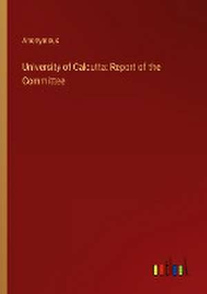 University of Calcutta: Report of the Committee de Anonymous