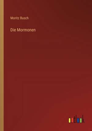 Die Mormonen de Moritz Busch