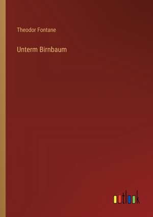 Unterm Birnbaum de Theodor Fontane