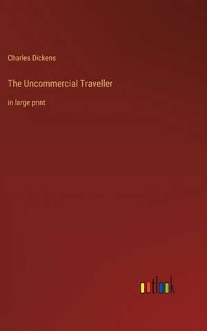 The Uncommercial Traveller de Charles Dickens