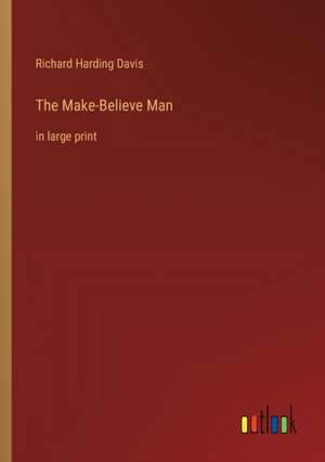 The Make-Believe Man de Richard Harding Davis