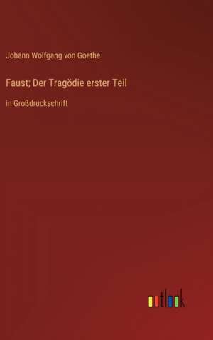 Faust; Der Tragödie erster Teil de Johann Wolfgang von Goethe