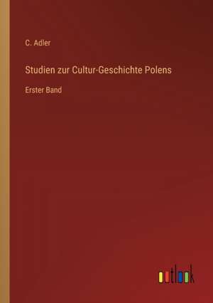 Studien zur Cultur-Geschichte Polens de C. Adler