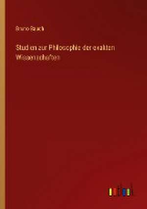 Studien zur Philosophie der exakten Wissenschaften de Bruno Bauch