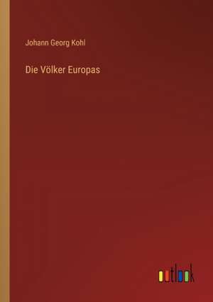 Die Völker Europas de Johann Georg Kohl