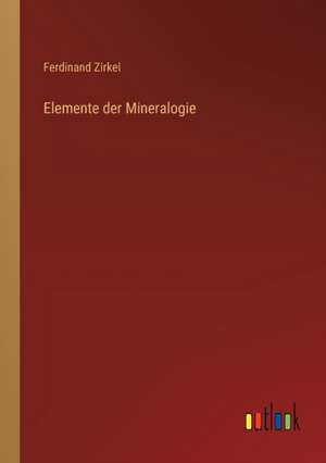 Elemente der Mineralogie de Ferdinand Zirkel