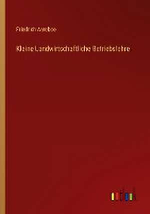 Kleine Landwirtschaftliche Betriebslehre de Friedrich Aereboe