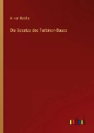 Die Gesetze des Turbinen-Baues de H. Von Reiche