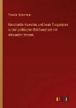 Konstantin Kawelins und Iwan Turgenjews sozial-politischer Briefwechsel mit Alexander Herzen de Theodor Schiemann