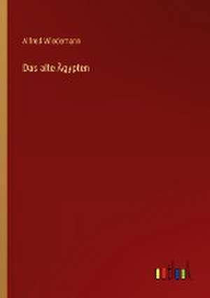 Das alte Ägypten de Alfred Wiedemann