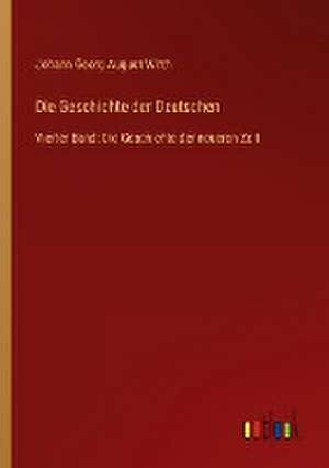 Die Geschichte der Deutschen de Johann Georg August Wirth