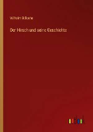 Der Hirsch und seine Geschichte de Wilhelm Bölsche